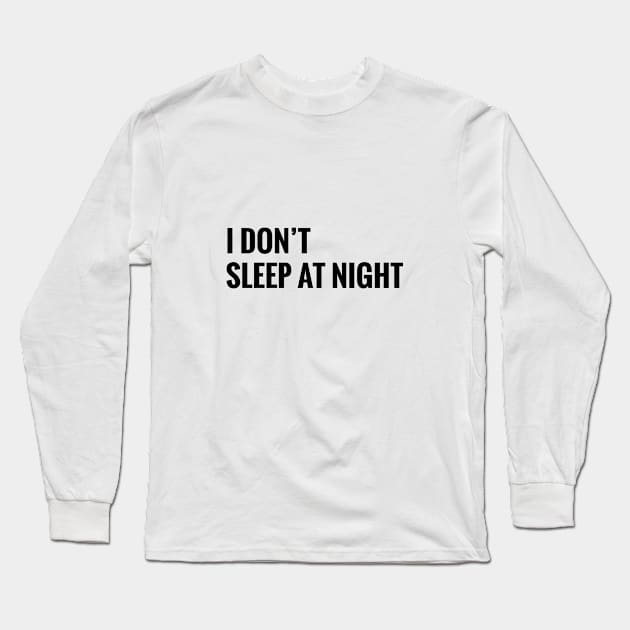 I DON' SLEEP AT NIGHT Long Sleeve T-Shirt by HAIFAHARIS